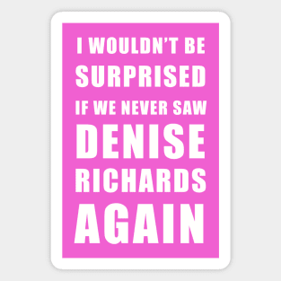 I wouldn’t be surprised if we never saw Denise Richards again - real housewives of Beverly Hills Magnet